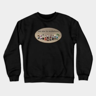 We Aim to Misbehave Crewneck Sweatshirt